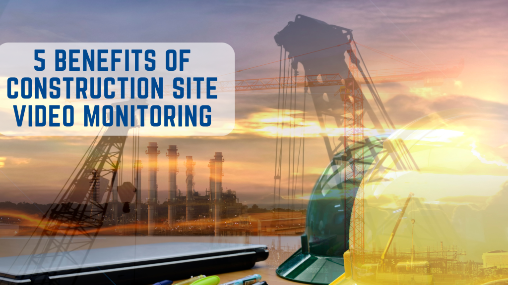 Construction site security monitoring with video surveillance equipment
