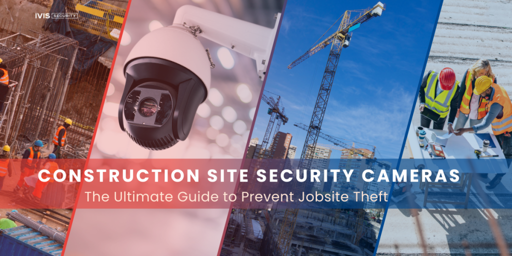 Construction site security cameras guide to prevent jobsite theft