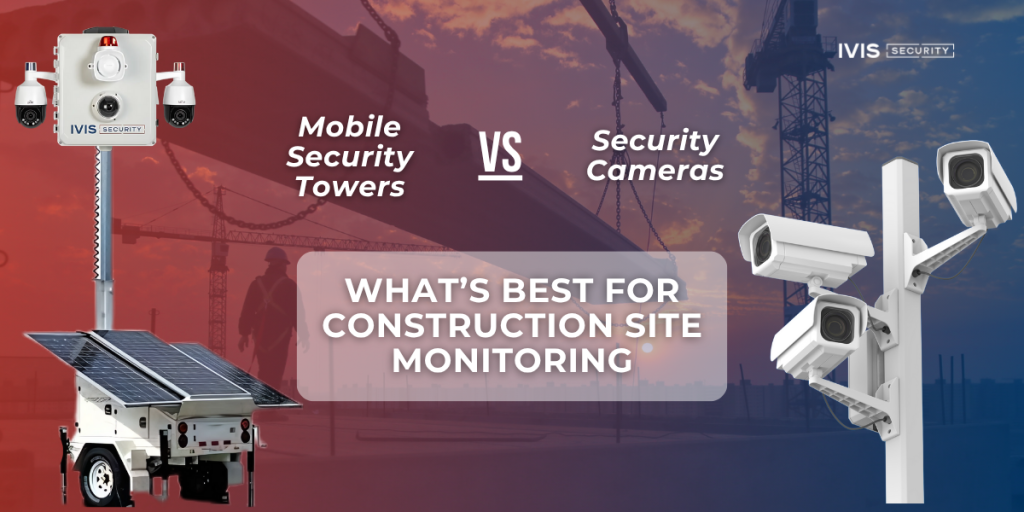 Comparison between mobile security towers and security cameras for construction site monitoring.