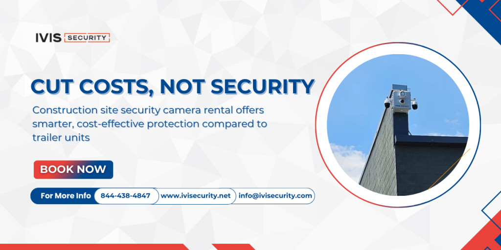 IVIS DEFENDER surveillance unit promoting construction site security and construction site security camera rental as a cost-effective alternative to trailer units.